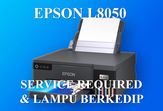Service Required Epson L8050 dan lampu merah berkedip